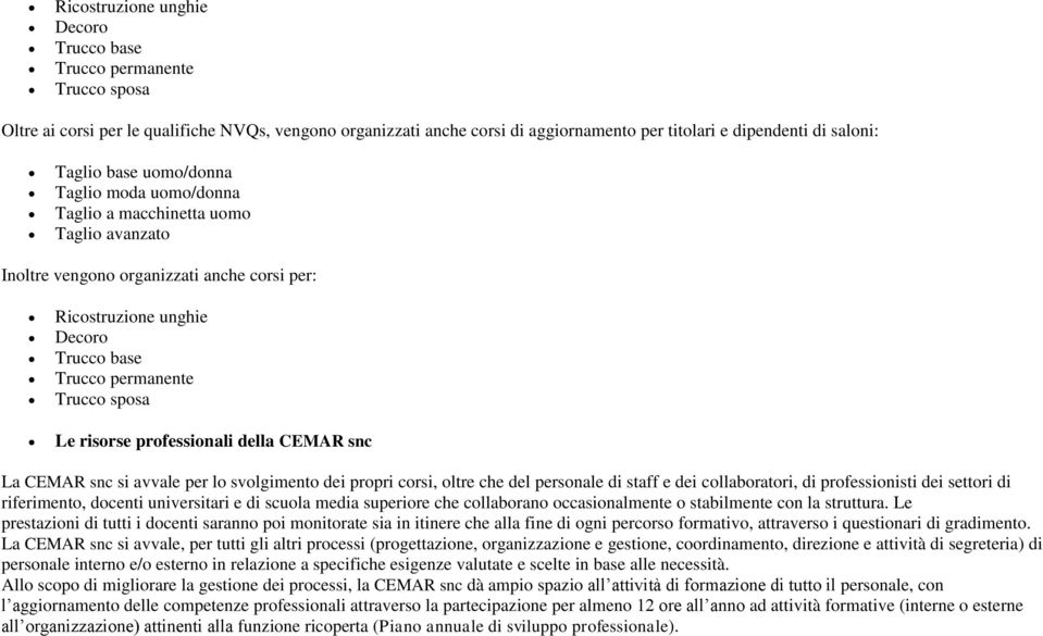 sposa Le risorse professionali della CEMAR snc La CEMAR snc si avvale per lo svolgimento dei propri corsi, oltre che del personale di staff e dei collaboratori, di professionisti dei settori di