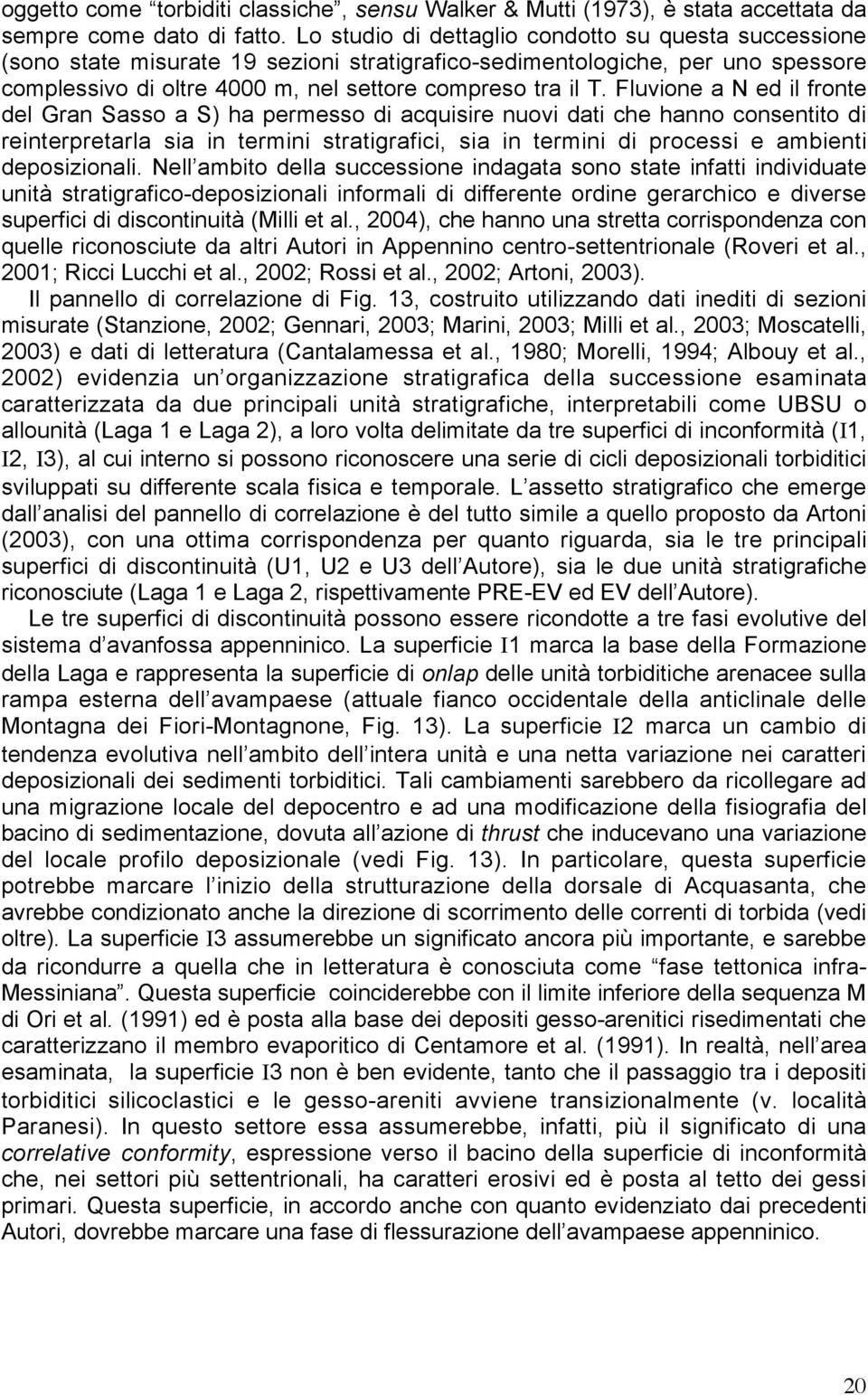 Fluvione a N ed il fronte del Gran Sasso a S) ha permesso di acquisire nuovi dati che hanno consentito di reinterpretarla sia in termini stratigrafici, sia in termini di processi e ambienti