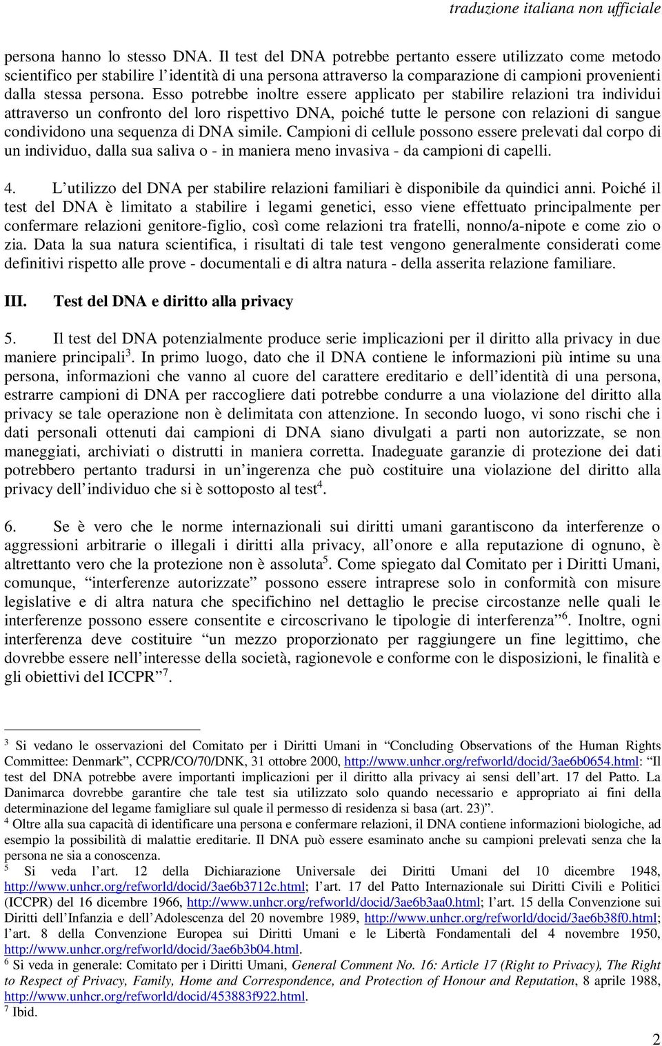 Esso potrebbe inoltre essere applicato per stabilire relazioni tra individui attraverso un confronto del loro rispettivo DNA, poiché tutte le persone con relazioni di sangue condividono una sequenza