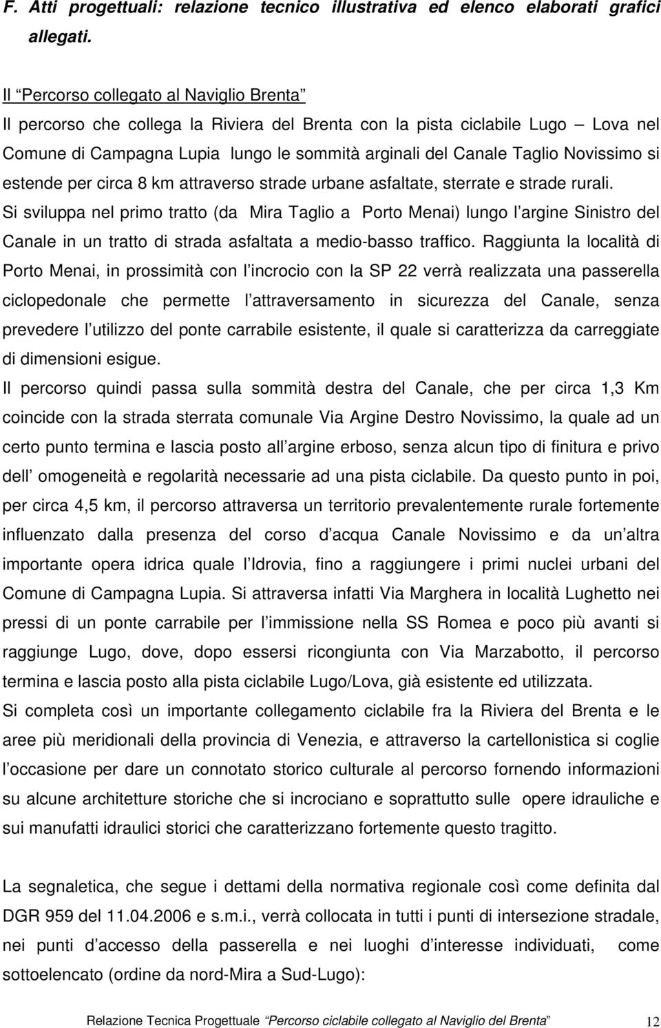 Novissimo si estende per circa 8 km attraverso strade urbane asfaltate, sterrate e strade rurali.