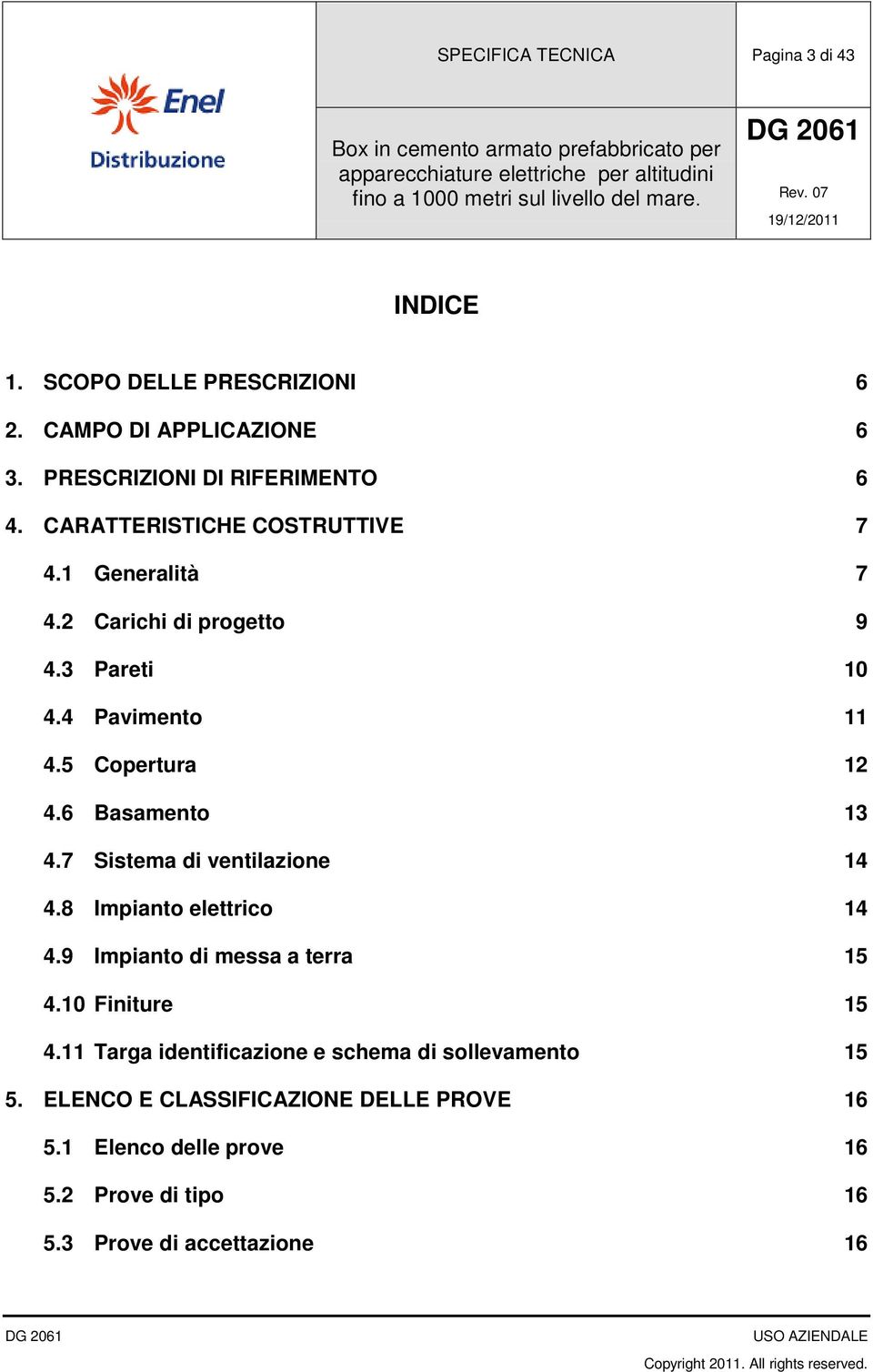 6 Basamento 13 4.7 Sistema di ventilazione 14 4.8 Impianto elettrico 14 4.9 Impianto di messa a terra 15 4.10 Finiture 15 4.