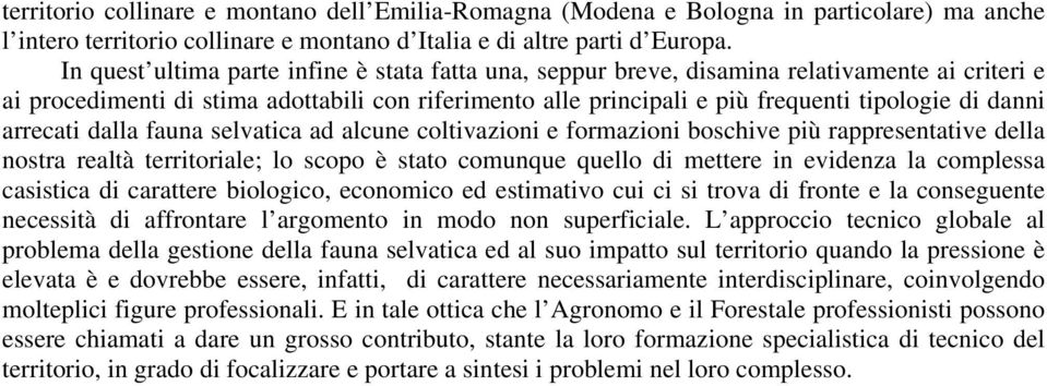 danni arrecati dalla fauna selvatica ad alcune coltivazioni e formazioni boschive più rappresentative della nostra realtà territoriale; lo scopo è stato comunque quello di mettere in evidenza la