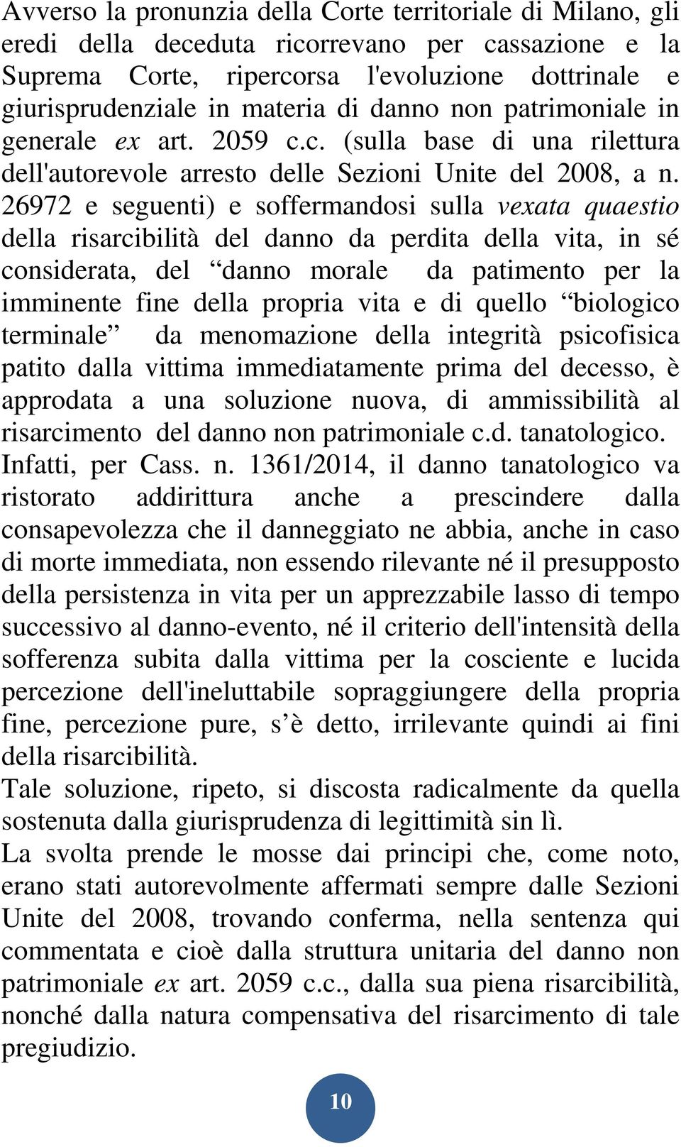 26972 e seguenti) e soffermandosi sulla vexata quaestio della risarcibilità del danno da perdita della vita, in sé considerata, del danno morale da patimento per la imminente fine della propria vita