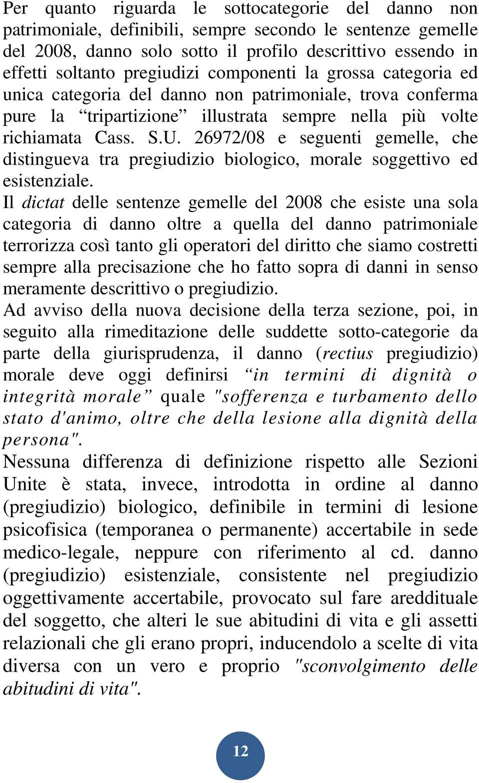 26972/08 e seguenti gemelle, che distingueva tra pregiudizio biologico, morale soggettivo ed esistenziale.