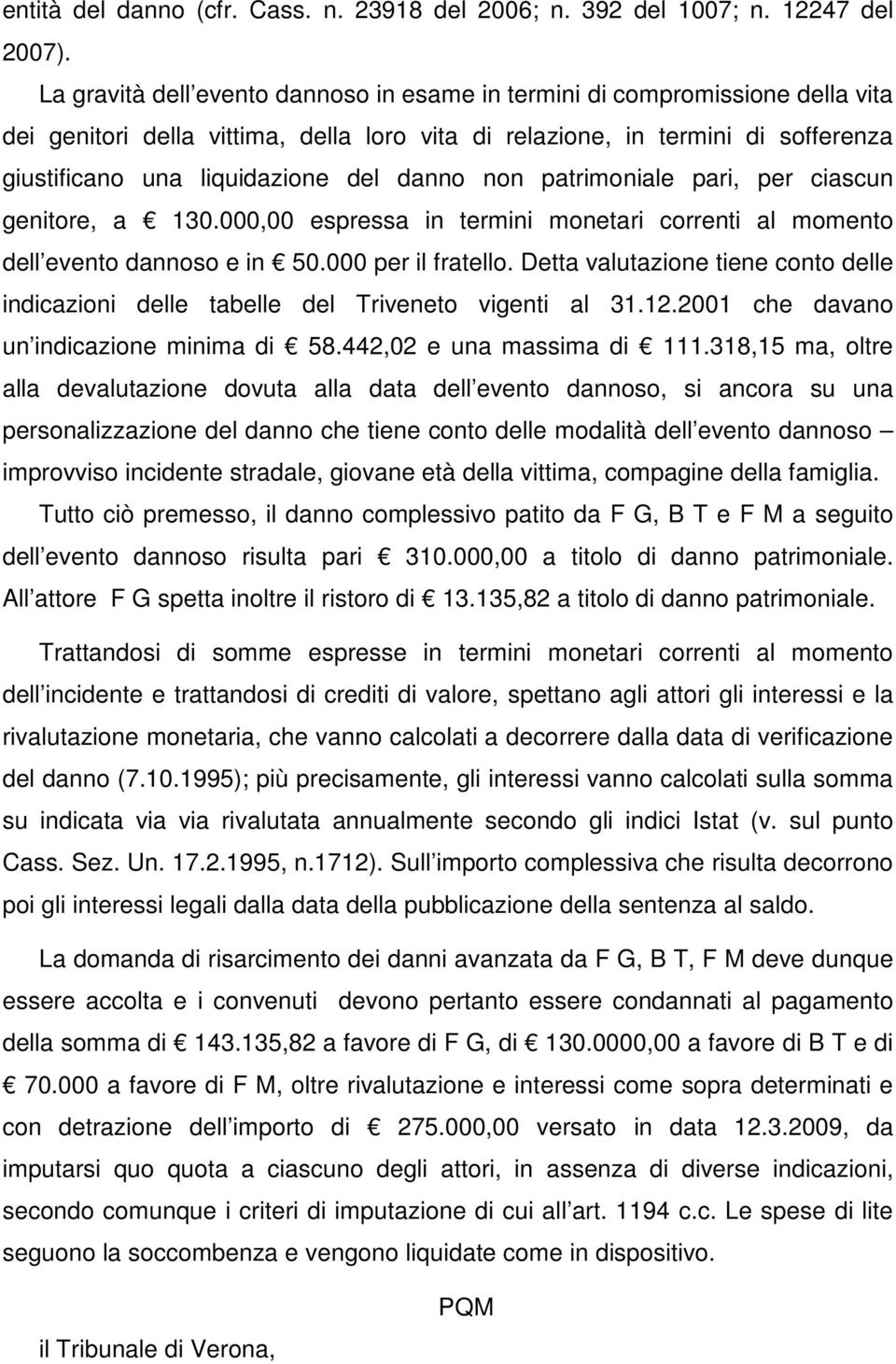 danno non patrimoniale pari, per ciascun genitore, a 130.000,00 espressa in termini monetari correnti al momento dell evento dannoso e in 50.000 per il fratello.