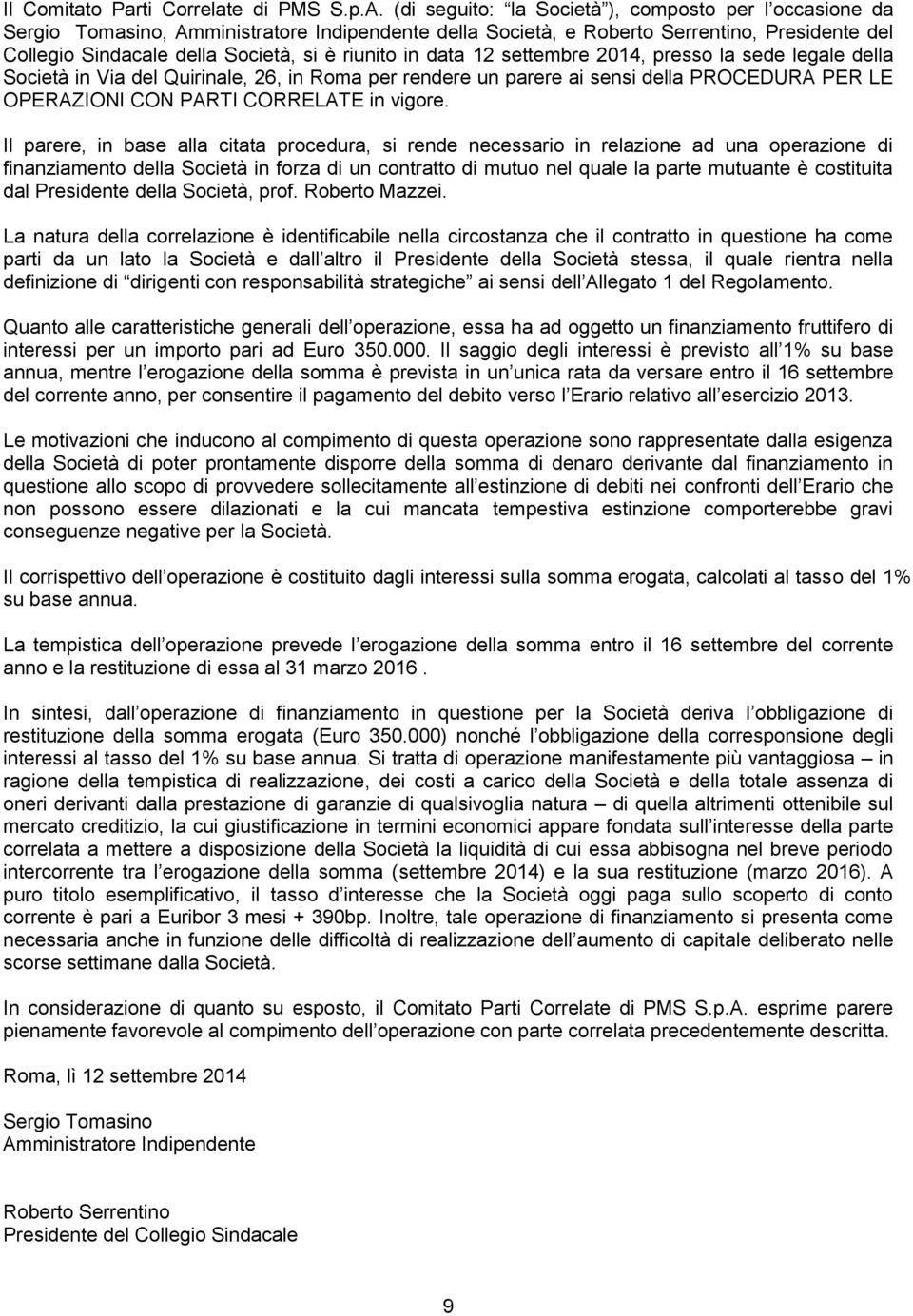 in data 12 settembre 2014, presso la sede legale della Società in Via del Quirinale, 26, in Roma per rendere un parere ai sensi della PROCEDURA PER LE OPERAZIONI CON PARTI CORRELATE in vigore.