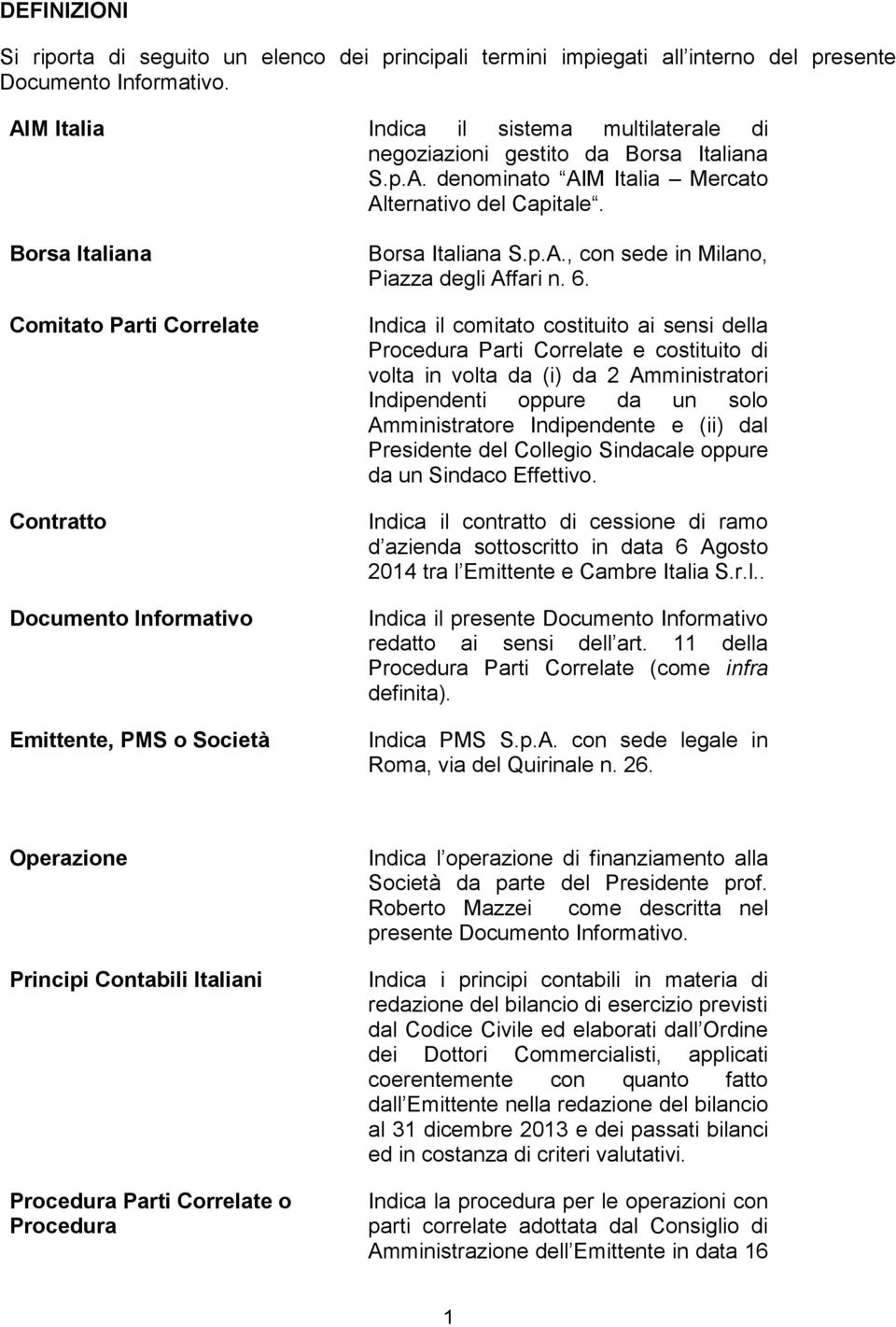 Borsa Italiana Comitato Parti Correlate Contratto Documento Informativo Emittente, PMS o Società Borsa Italiana S.p.A., con sede in Milano, Piazza degli Affari n. 6.