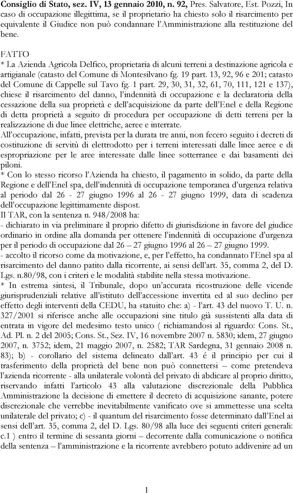 FATTO * La Azienda Agricola Delfico, proprietaria di alcuni terreni a destinazione agricola e artigianale (catasto del Comune di Montesilvano fg. 19 part.