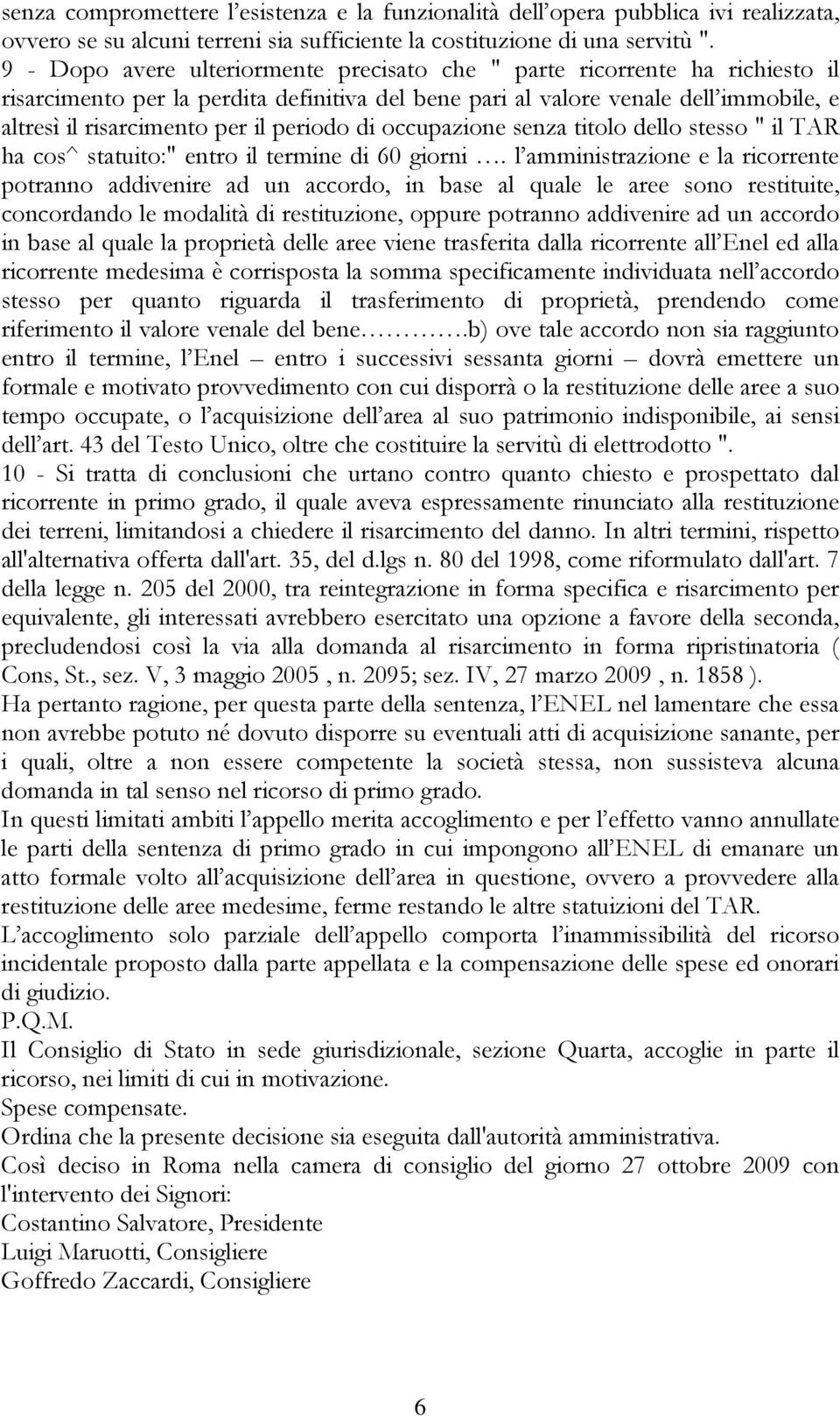 periodo di occupazione senza titolo dello stesso " il TAR ha cos^ statuito:" entro il termine di 60 giorni.