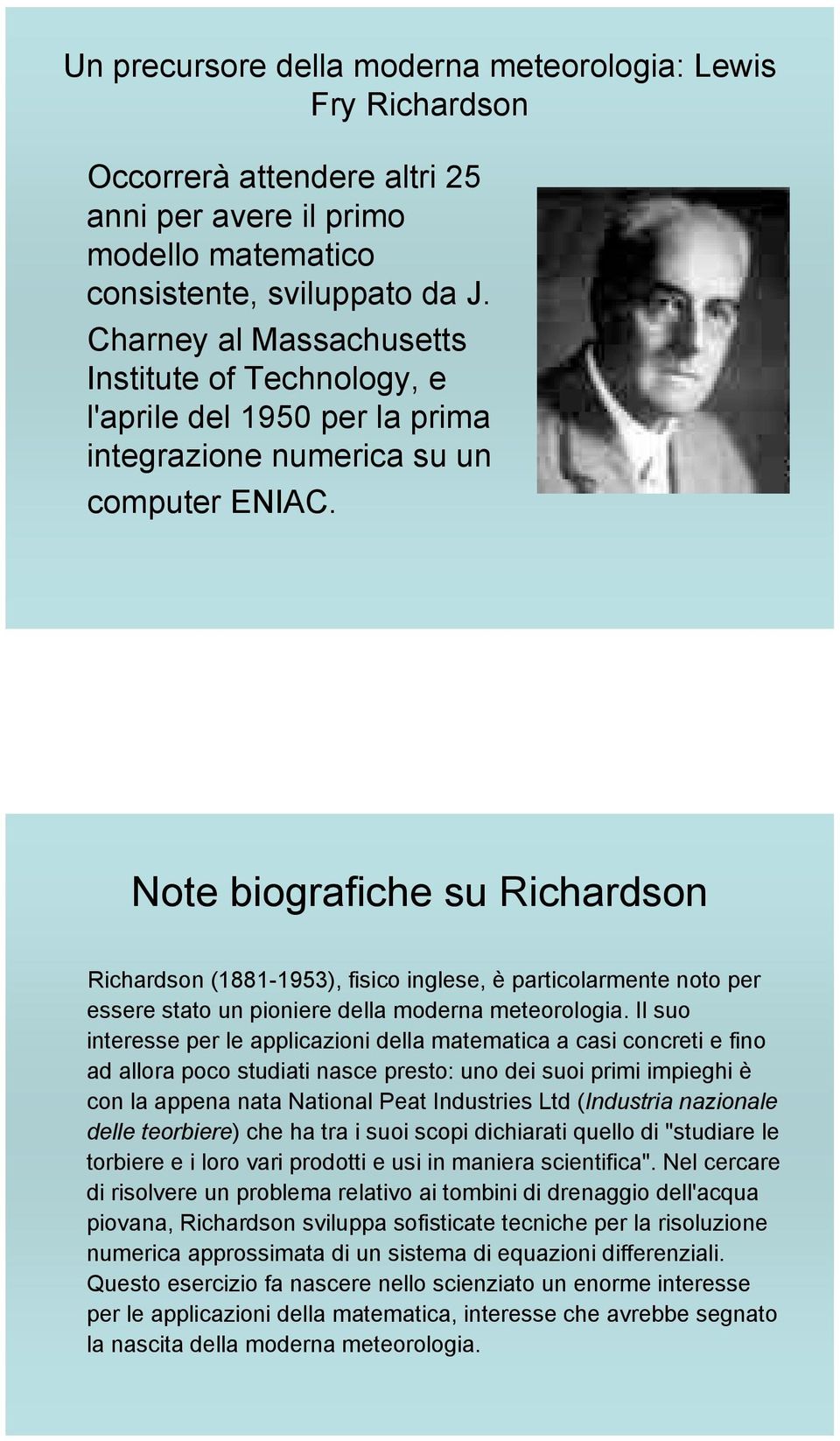 Note biografiche su Richardson Richardson (1881-1953), fisico inglese, è particolarmente noto per essere stato un pioniere della moderna meteorologia.