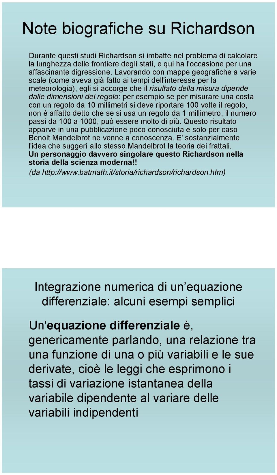 per esempio se per misurare una costa con un regolo da 10 millimetri si deve riportare 100 volte il regolo, non è affatto detto che se si usa un regolo da 1 millimetro, il numero passi da 100 a 1000,