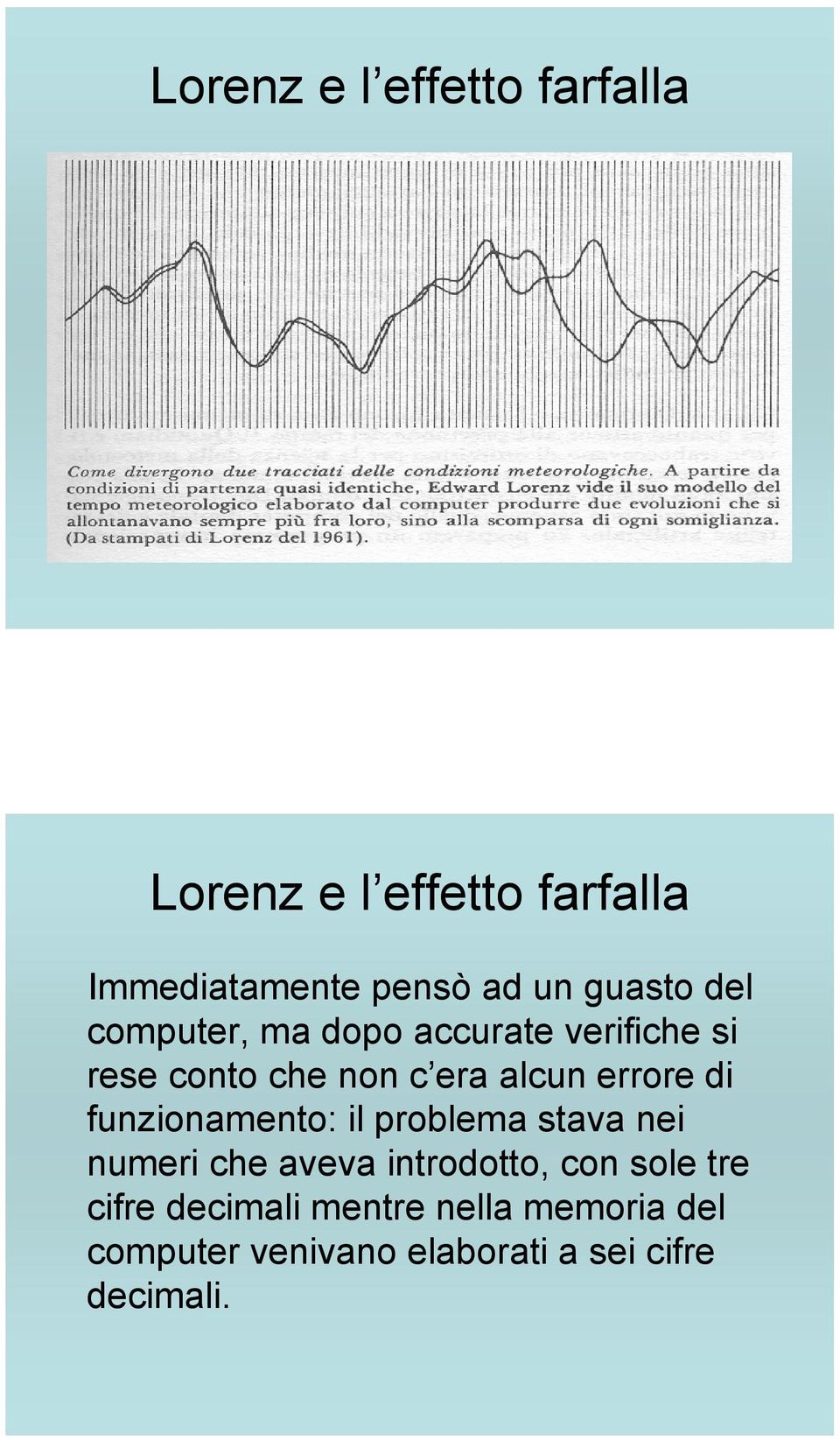 errore di funzionamento: il problema stava nei numeri che aveva introdotto, con sole