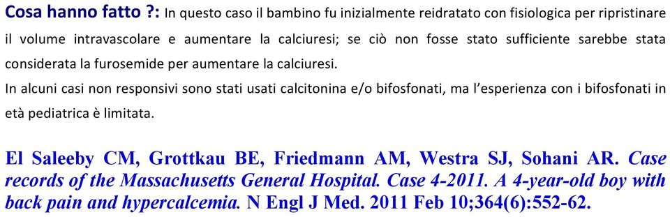 fosse stato sufficiente sarebbe stata considerata la furosemide per aumentare la calciuresi.