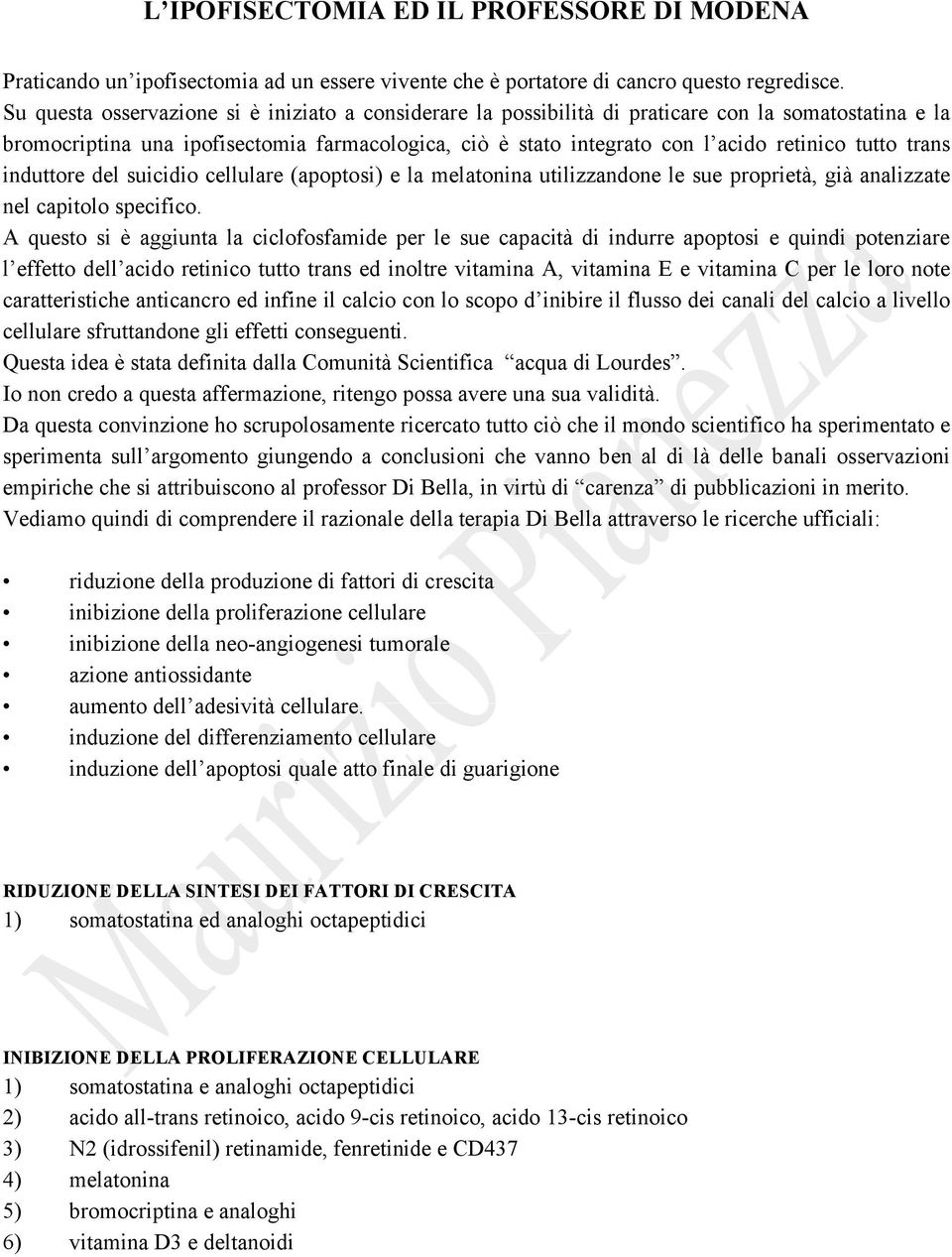 tutto trans induttore del suicidio cellulare (apoptosi) e la melatonina utilizzandone le sue proprietà, già analizzate nel capitolo specifico.