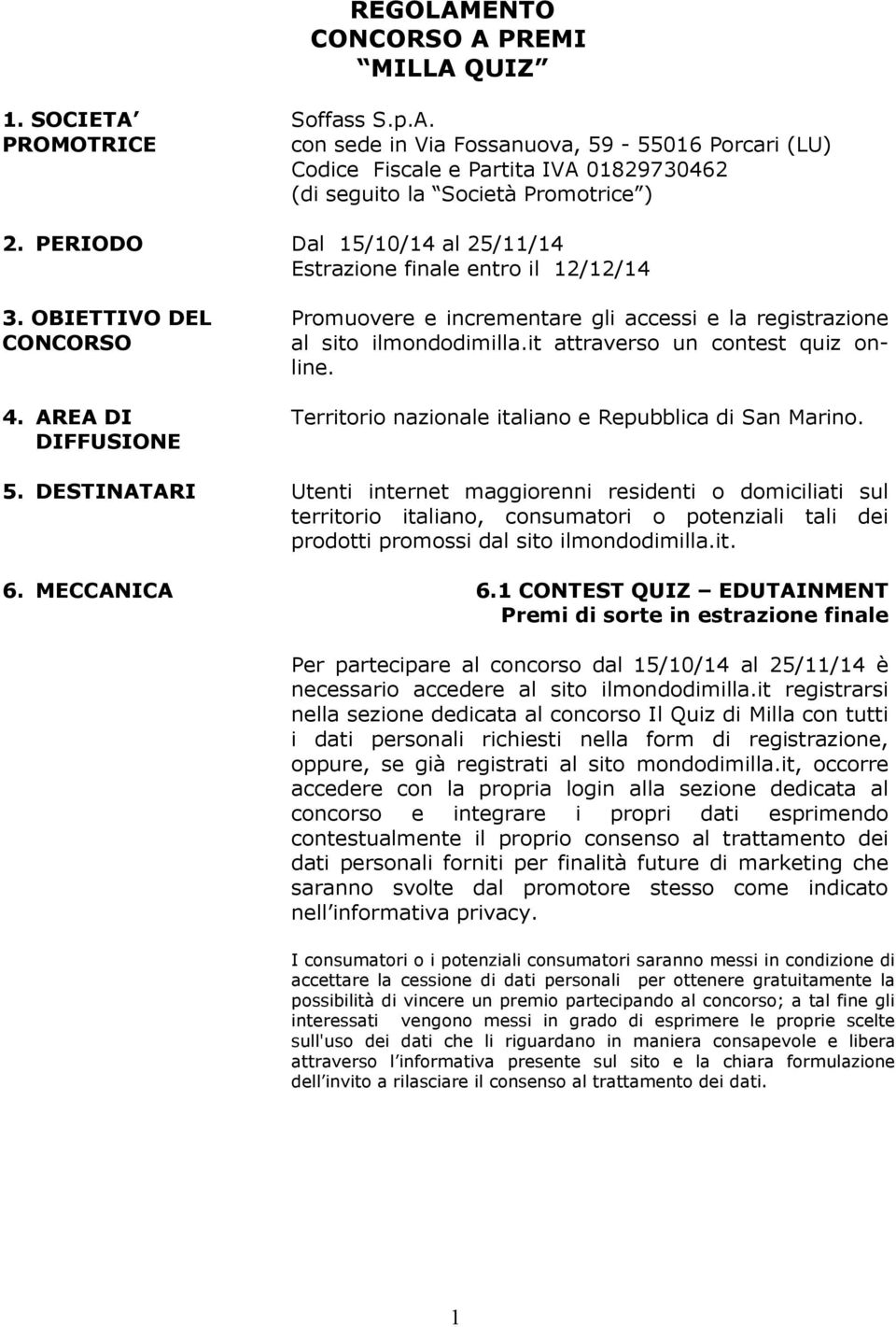 it attraverso un contest quiz online. Territorio nazionale italiano e Repubblica di San Marino. 5.