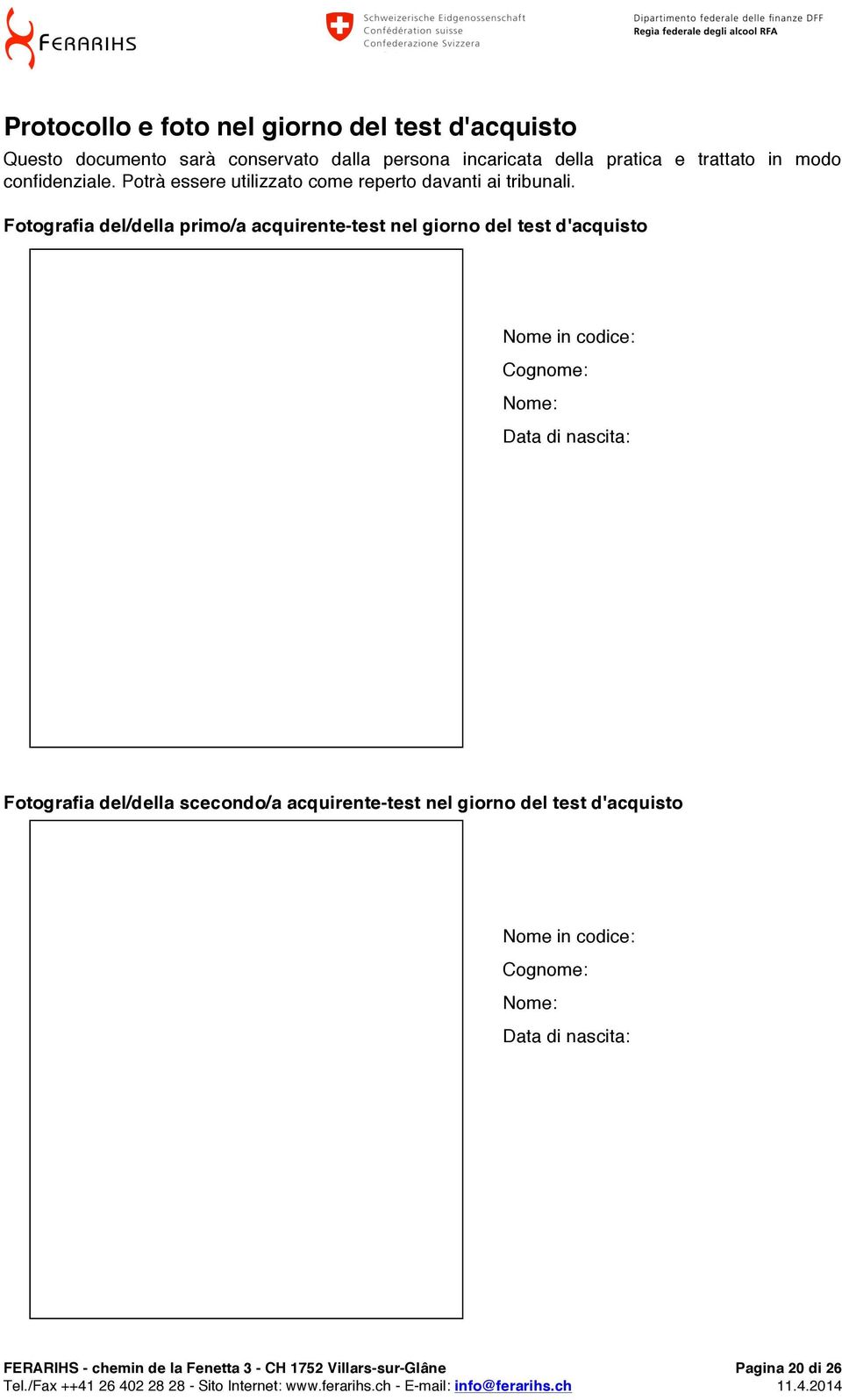 Fotografia del/della primo/a acquirente-test nel giorno del test d'acquisto Nome in codice: Cognome: Nome: Data di nascita: Fotografia