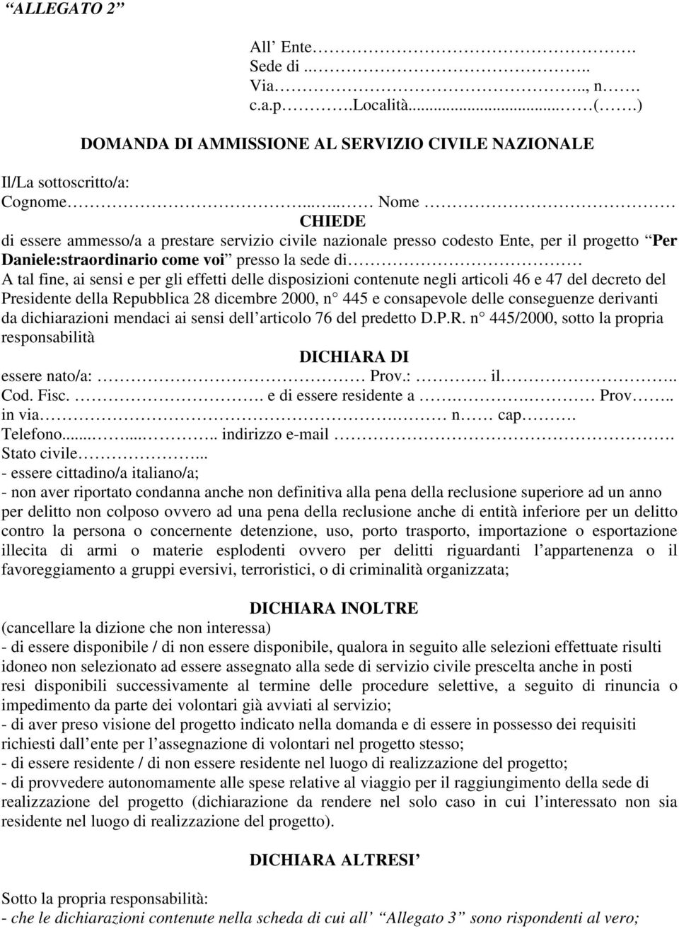 effetti delle disposizioni contenute negli articoli 46 e 47 del decreto del Presidente della Repubblica 28 dicembre 2000, n 445 e consapevole delle conseguenze derivanti da dichiarazioni mendaci ai