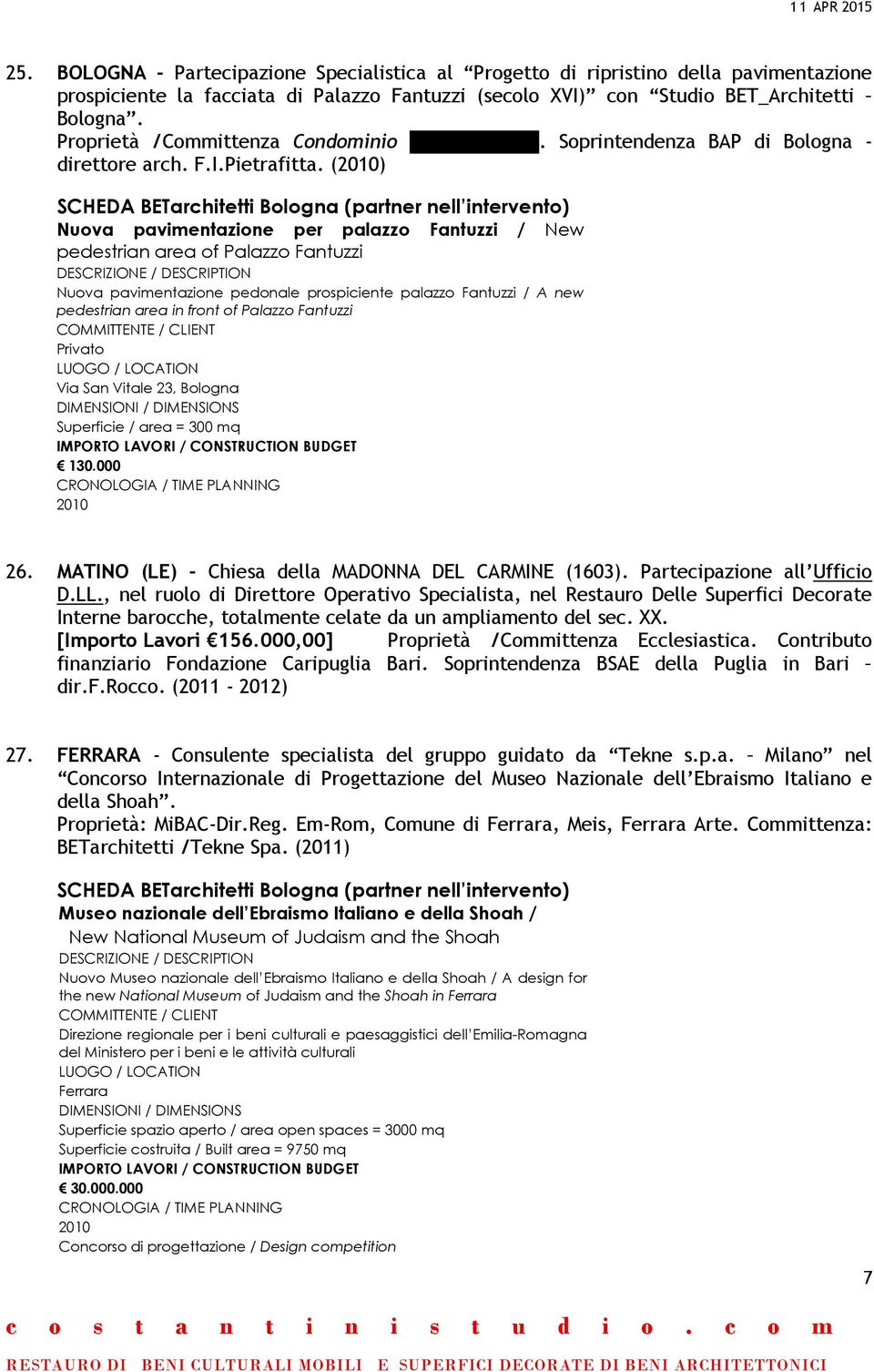 (2010) SCHEDA BETarchitetti Bologna (partner nell intervento) Nuova pavimentazione per palazzo Fantuzzi / New pedestrian area of Palazzo Fantuzzi DESCRIZIONE / DESCRIPTION Nuova pavimentazione