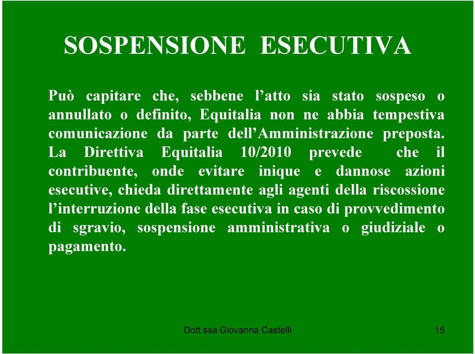 La Direttiva Equitalia 10/2010 prevede che il contribuente, onde evitare inique e dannose azioni esecutive, chieda