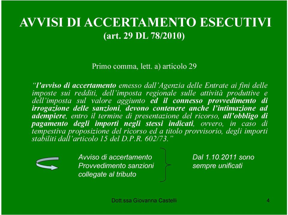 aggiunto ed il connesso provvedimento di irrogazione delle sanzioni, devono contenere anche l intimazione ad adempiere, entro il termine di presentazione del ricorso, all obbligo di