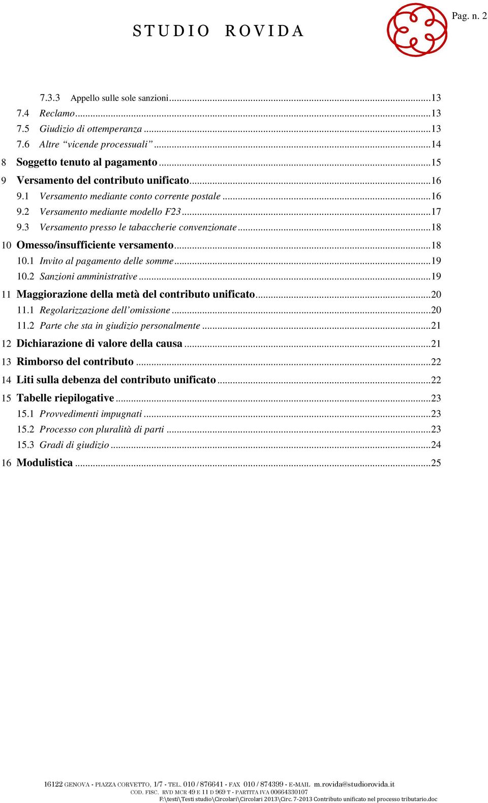 .. 18 10 Omesso/insufficiente versamento... 18 10.1 Invito al pagamento delle somme... 19 10.2 Sanzioni amministrative... 19 11 Maggiorazione della metà del contributo unificato... 20 11.