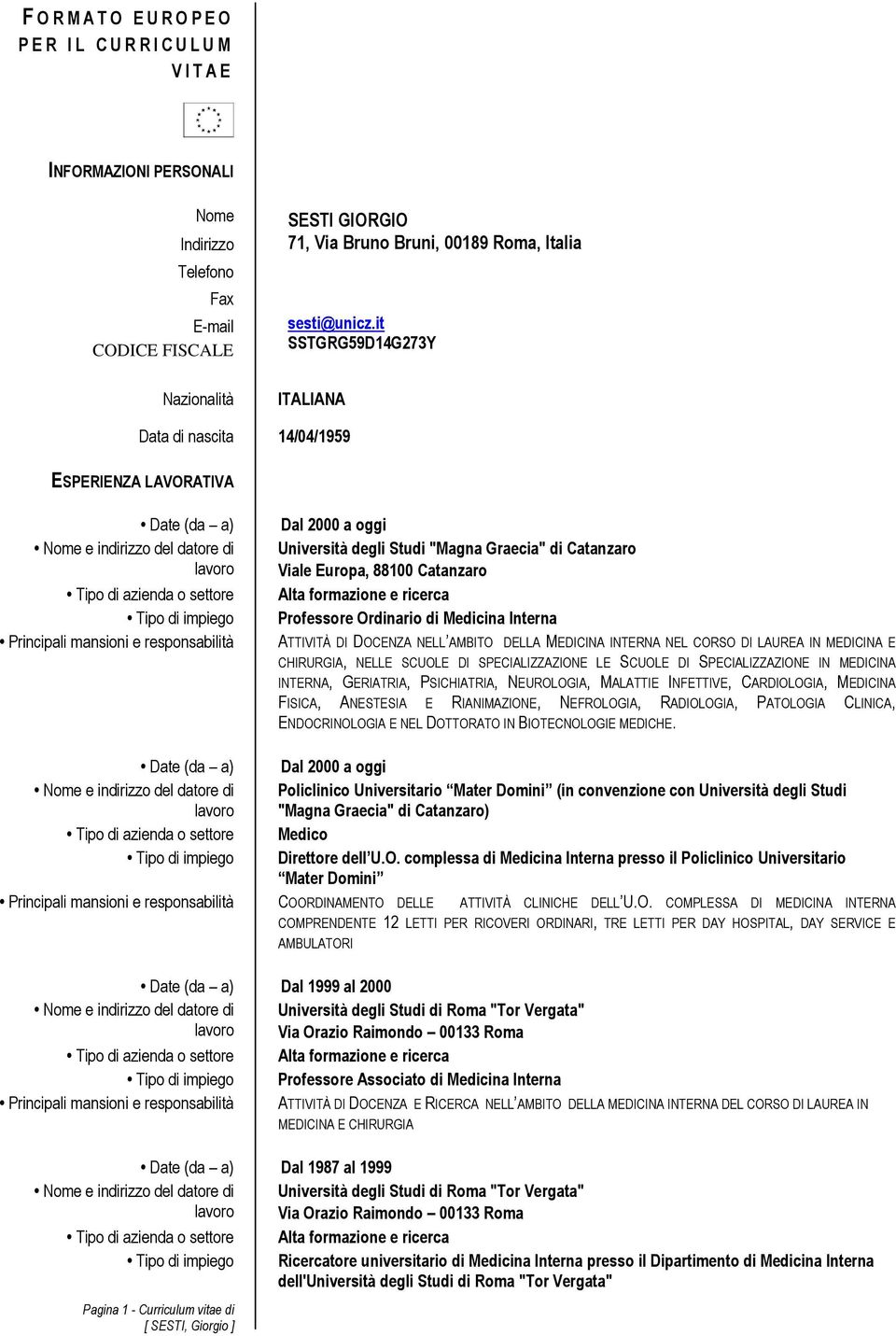 it SSTGRG59D14G273Y ITALIANA Data di nascita 14/04/1959 ESPERIENZA LAVORATIVA Date (da a) Tipo di azienda o settore Tipo di impiego Principali mansioni e responsabilità Dal 2000 a oggi Università