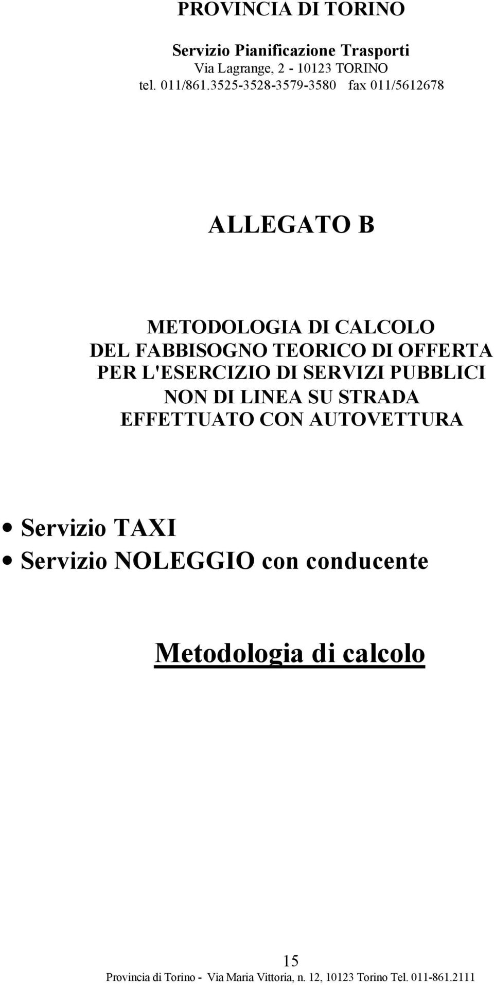 3525-3528-3579-3580 fax 011/5612678 ALLEGATO B METODOLOGIA DI CALCOLO DEL FABBISOGNO