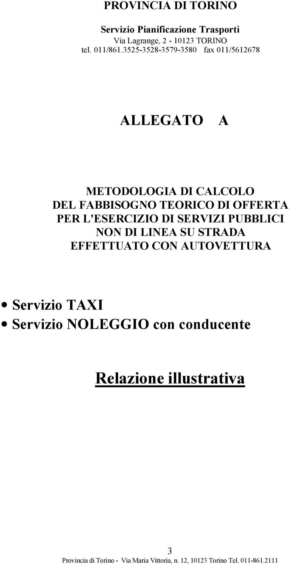 3525-3528-3579-3580 fax 011/5612678 ALLEGATO A METODOLOGIA DI CALCOLO DEL FABBISOGNO