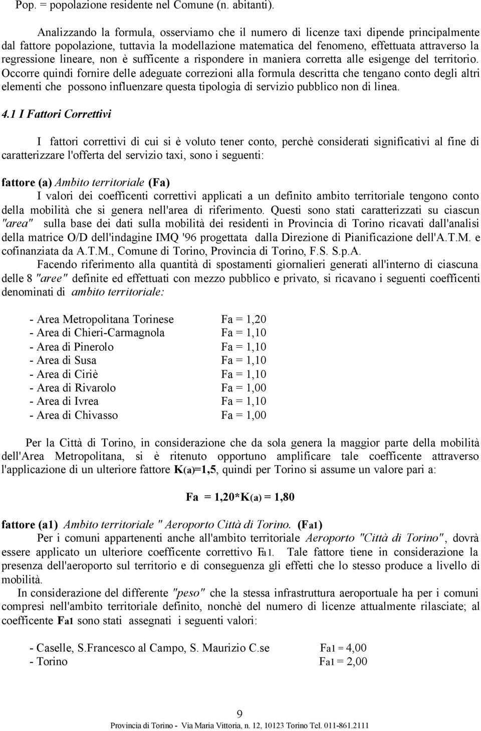 lineare, non è sufficente a rispondere in maniera corretta alle esigenge del territorio.