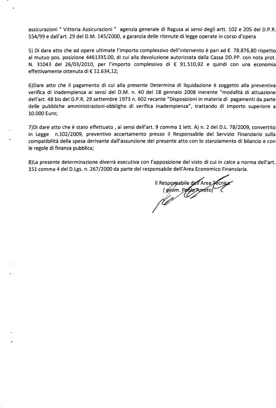 876,80 rispetto al mutuo poso posizione 4461335.00, di cui alla devoluzione autorizzata dalla Cassa DD. PP. con nota prot. N. 31043 del 26/03/2010, per l'importo complessivo di 91.