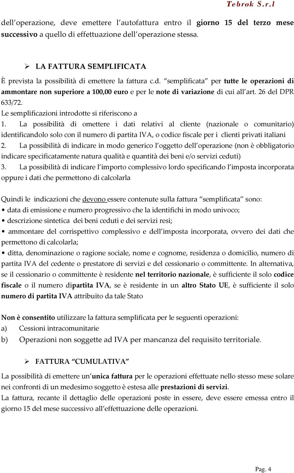 26 del DPR 633/72. Le semplificazioni introdotte si riferiscono a 1.