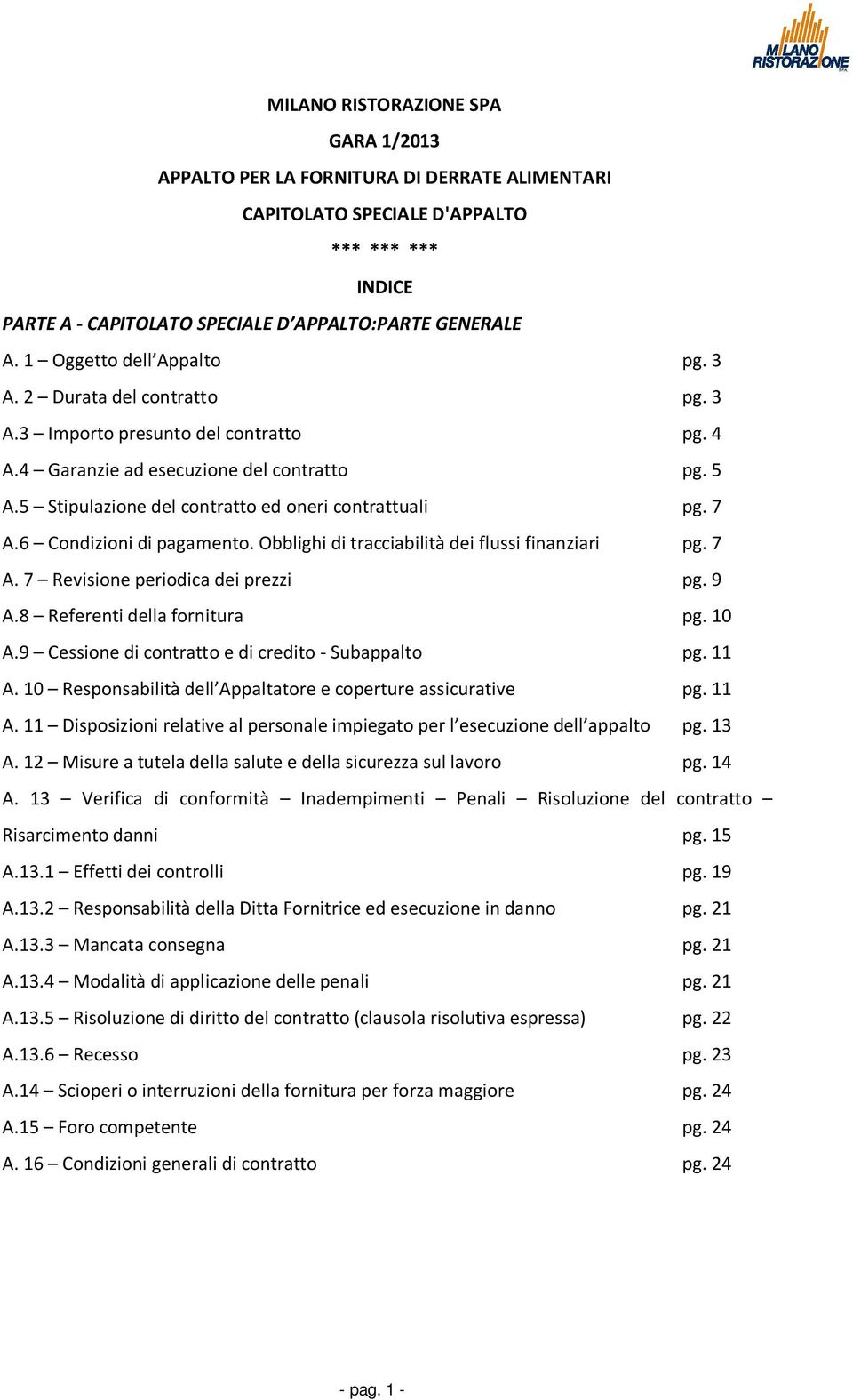 5 Stipulazione del contratto ed oneri contrattuali pg. 7 A.6 Condizioni di pagamento. Obblighi di tracciabilità dei flussi finanziari pg. 7 A. 7 Revisione periodica dei prezzi pg. 9 A.