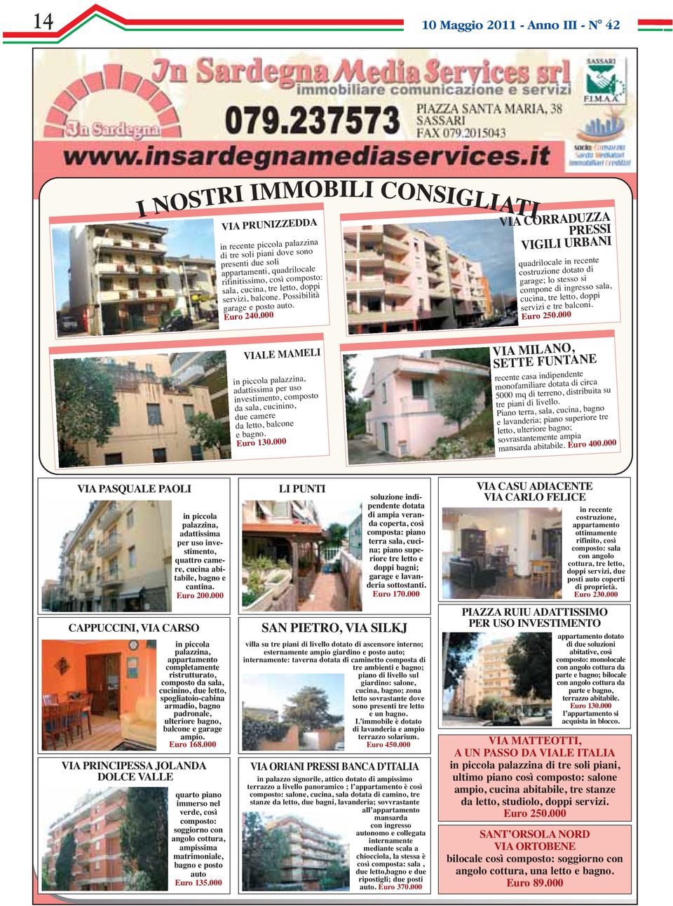 000 VIALE MAMELI in piccola palazzina, adattissima per uso investimento, composto da sala, cucinino, due camere da letto, balcone e bagno. Euro 130.