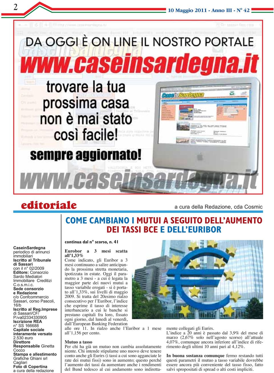 Imprese di Sassari/CF/ P.iva02334330905 Iscrizione REA n SS 166688 Capitale sociale interamente versato 2.
