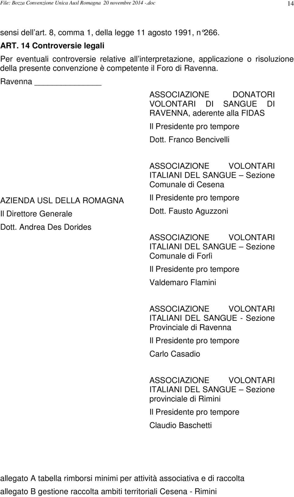 Ravenna ASSOCIAZIONE DONATORI VOLONTARI DI SANGUE DI RAVENNA, aderente alla FIDAS Il Presidente pro tempore Dott. Franco Bencivelli AZIENDA USL DELLA ROMAGNA Il Direttore Generale Dott.