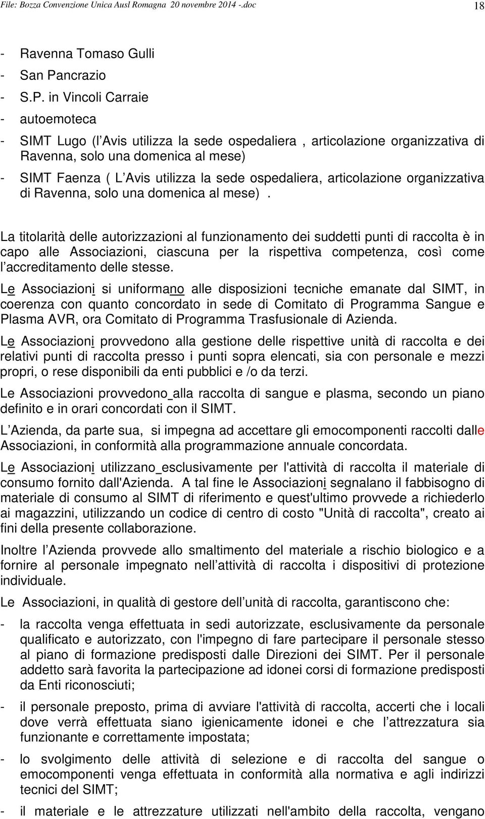 in Vincoli Carraie - autoemoteca - SIMT Lugo (l Avis utilizza la sede ospedaliera, articolazione organizzativa di Ravenna, solo una domenica al mese) - SIMT Faenza ( L Avis utilizza la sede