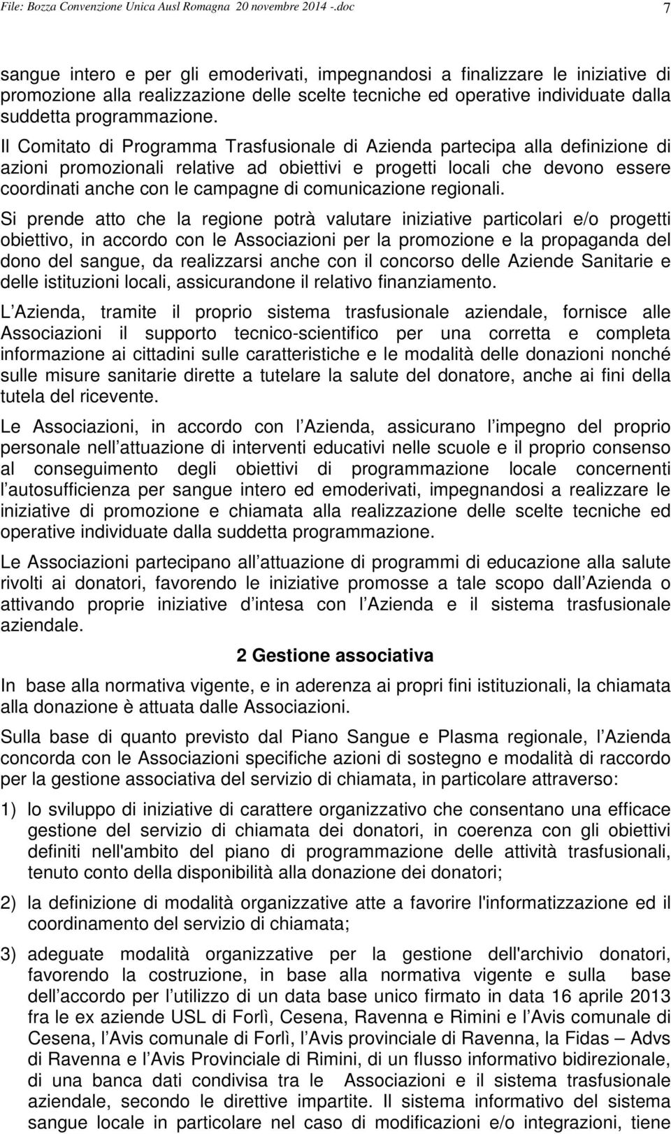 Il Comitato di Programma Trasfusionale di Azienda partecipa alla definizione di azioni promozionali relative ad obiettivi e progetti locali che devono essere coordinati anche con le campagne di