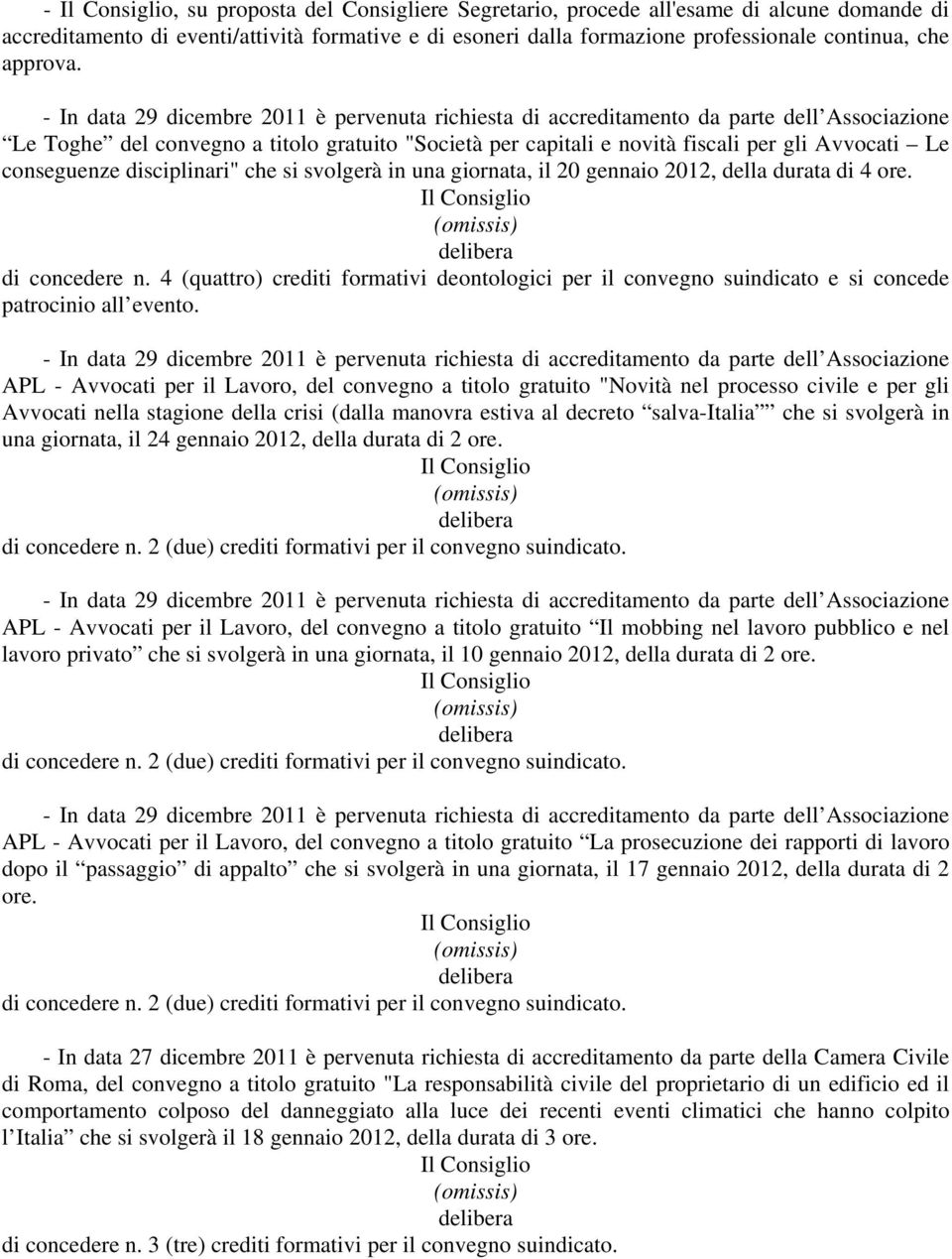 conseguenze disciplinari" che si svolgerà in una giornata, il 20 gennaio 2012, della durata di 4 ore. di concedere n.