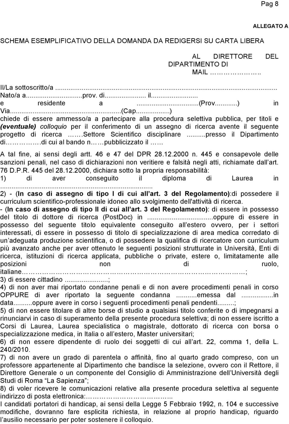 ..) chiede di essere ammesso/a a partecipare alla procedura selettiva pubblica, per titoli e (eventuale) colloquio per il conferimento di un assegno di ricerca avente il seguente progetto di ricerca.