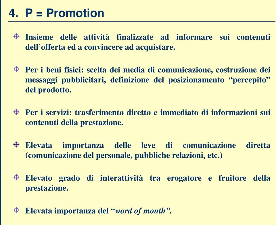 Per i servizi: trasferimento diretto e immediato di informazioni sui contenuti della prestazione.