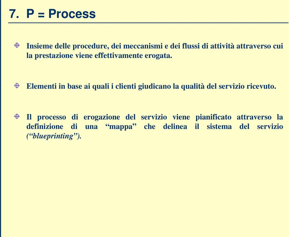 Elementi in base ai quali i clienti giudicano la qualità del servizio ricevuto.