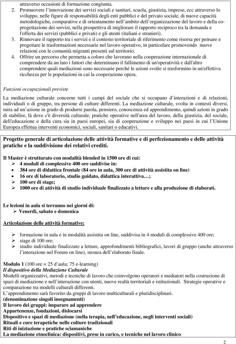 capacità metodologiche, comparative e di orientamento nell ambito dell organizzazione del lavoro e della coprogettazione dei servizi, nella prospettiva di migliorare il rapporto reciproco tra la