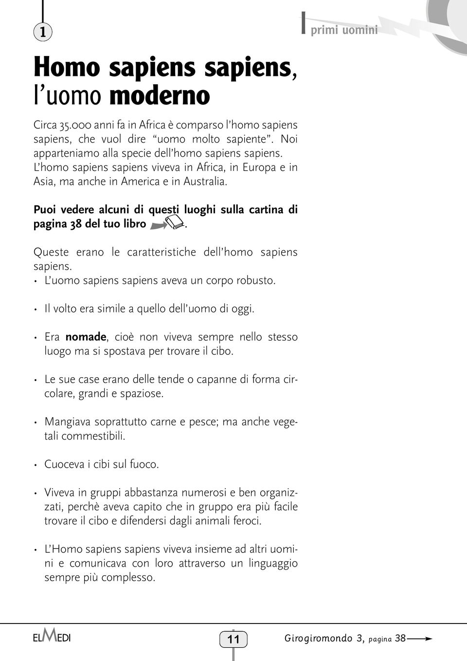 Queste erano le caratteristiche dell homo sapiens sapiens. L uomo sapiens sapiens aveva un corpo robusto. l volto era simile a quello dell uomo di oggi.