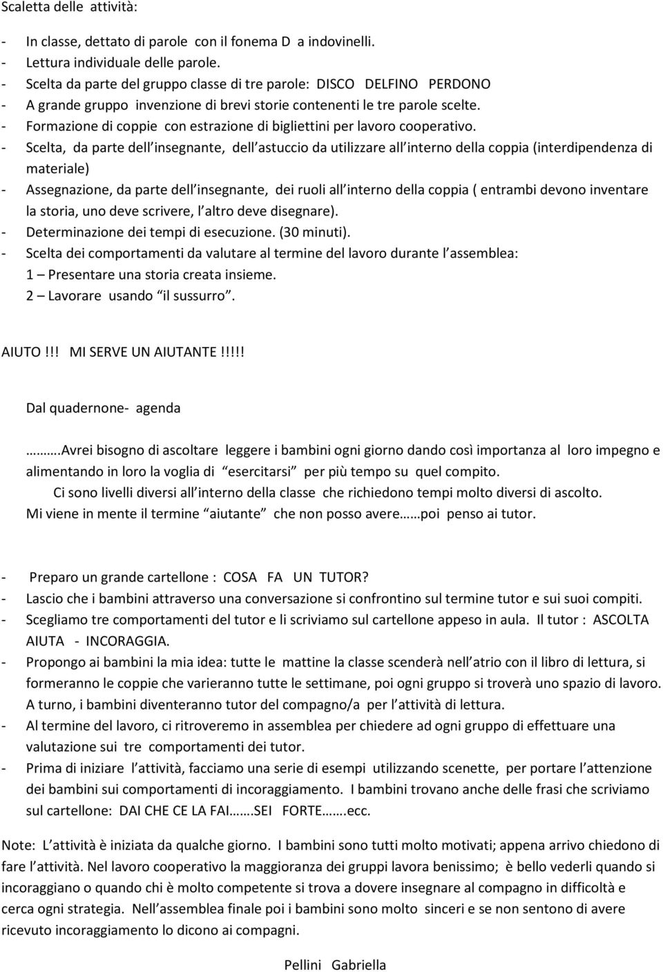 - Formazione di coppie con estrazione di bigliettini per lavoro cooperativo.