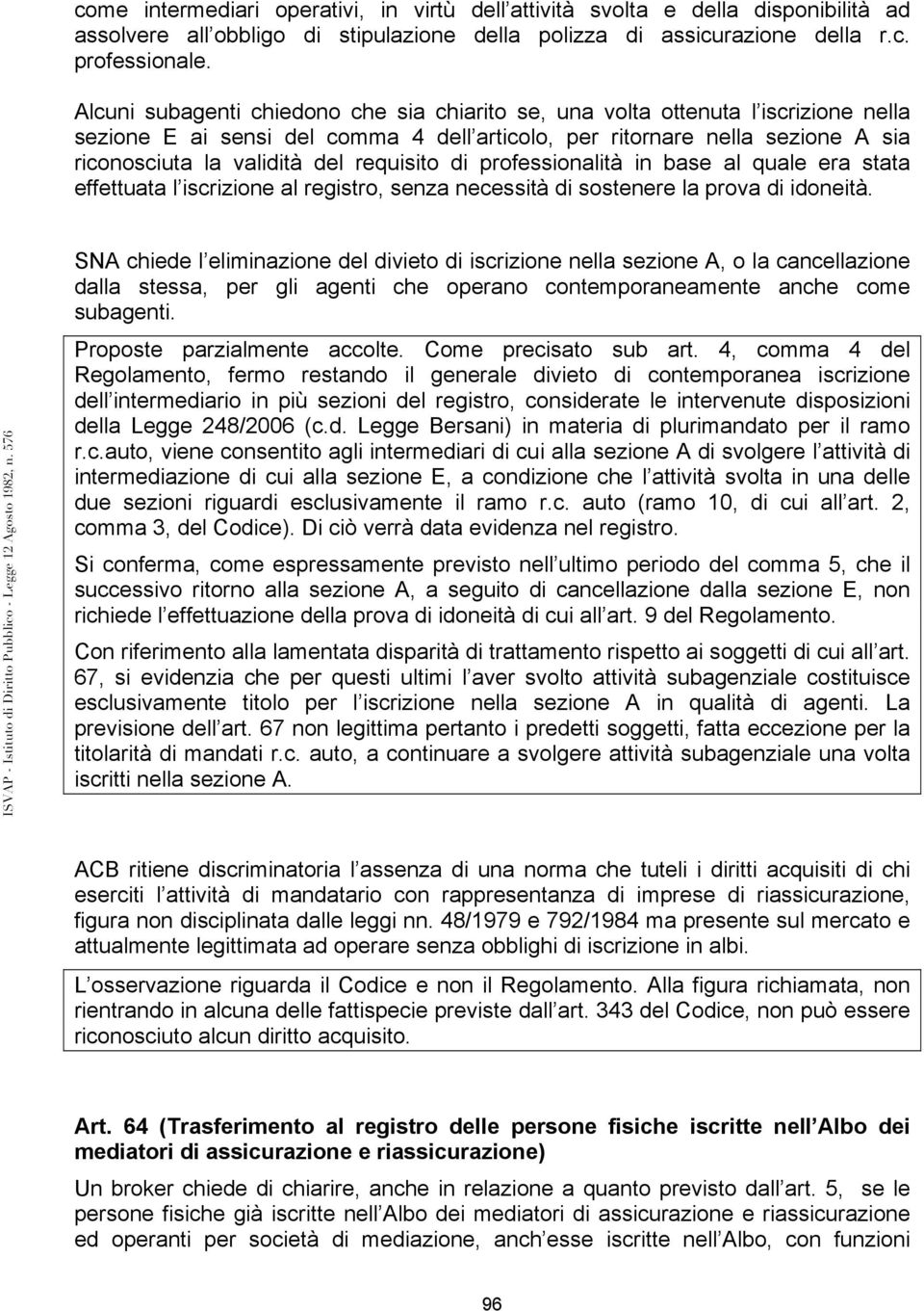 requisito di professionalità in base al quale era stata effettuata l iscrizione al registro, senza necessità di sostenere la prova di idoneità.