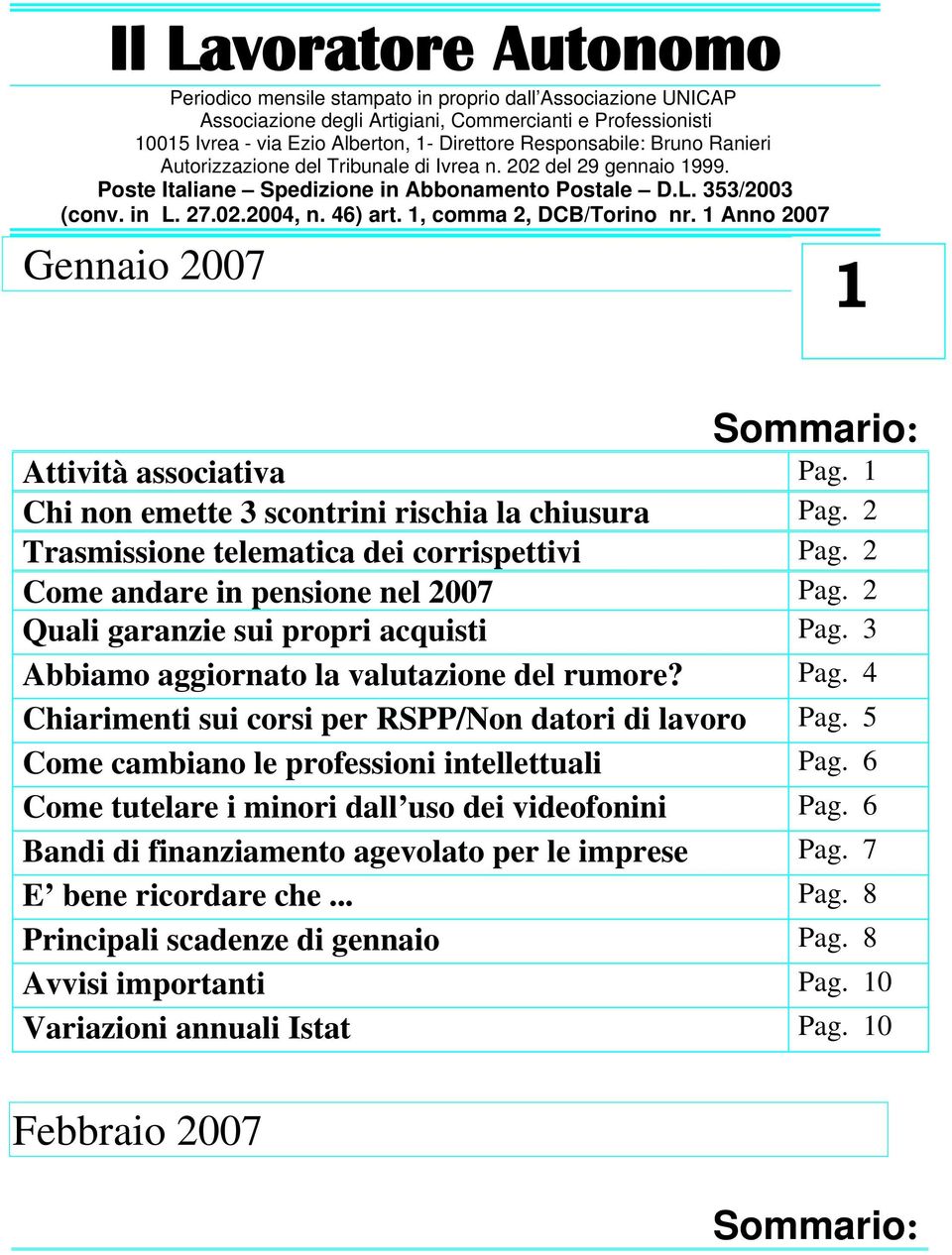 1, comma 2, DCB/Torino nr. 1 Anno 2007 Gennaio 2007 1 Attività associativa Pag. 1 Chi non emette 3 scontrini rischia la chiusura Pag. 2 Trasmissione telematica dei corrispettivi Pag.