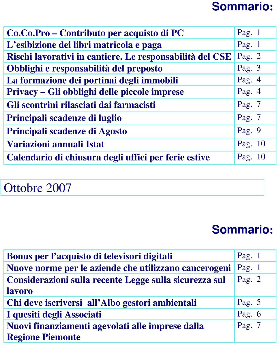 7 Principali scadenze di luglio Pag. 7 Principali scadenze di Agosto Pag. 9 Calendario di chiusura degli uffici per ferie estive Pag. 10 Ottobre 2007 Bonus per l acquisto di televisori digitali Pag.