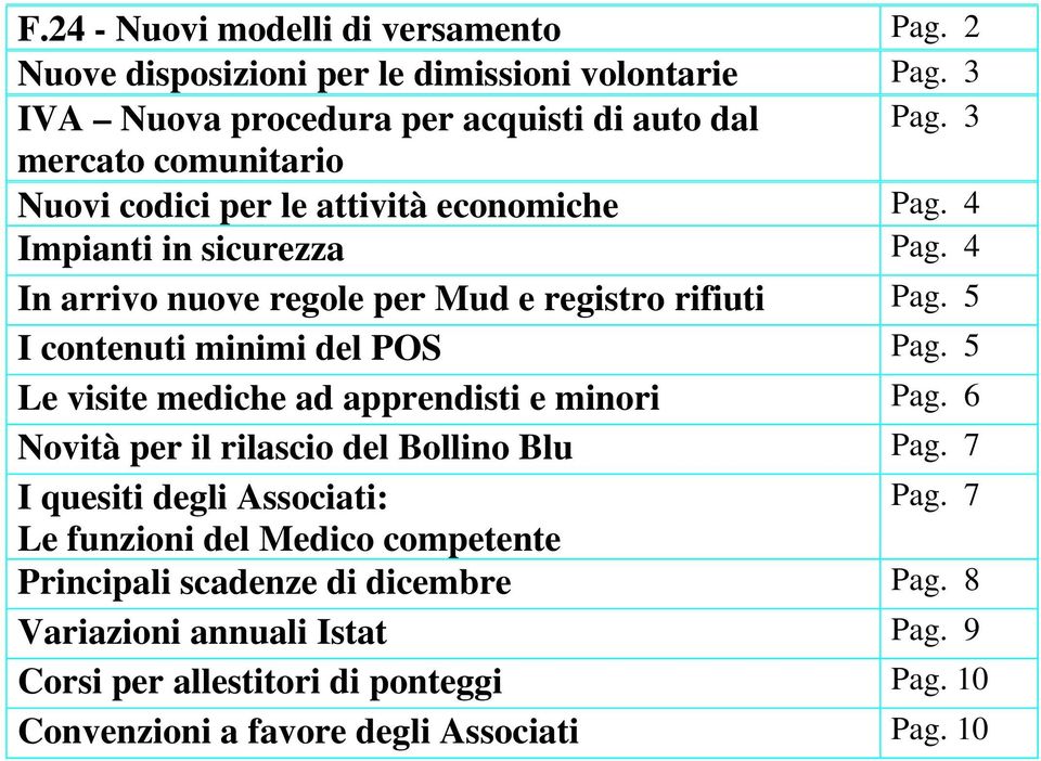 5 I contenuti minimi del POS Pag. 5 Le visite mediche ad apprendisti e minori Pag. 6 Novità per il rilascio del Bollino Blu Pag. 7 I quesiti degli Associati: Pag.