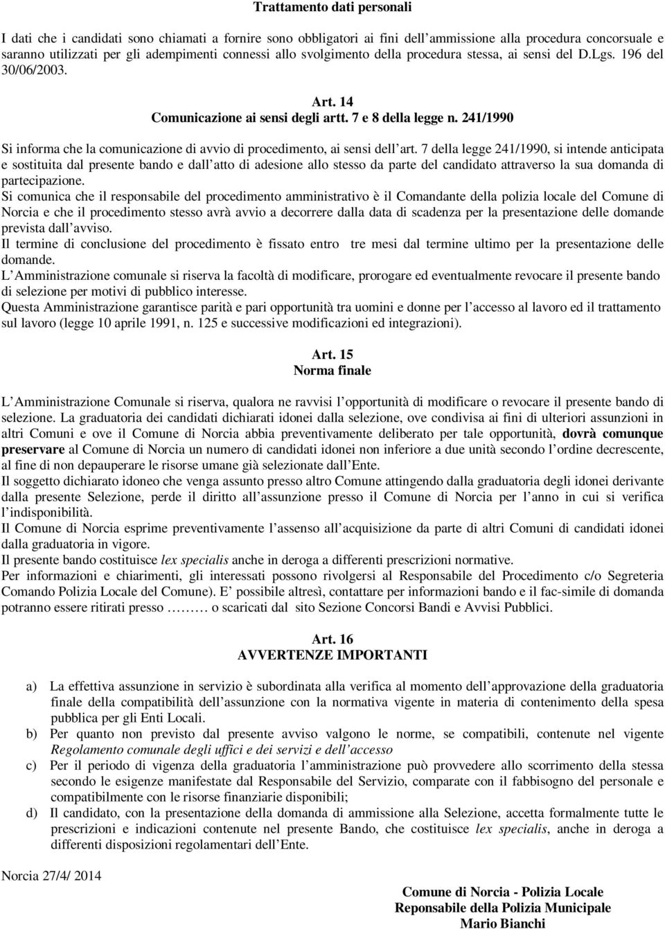 241/1990 Si informa che la comunicazione di avvio di procedimento, ai sensi dell art.