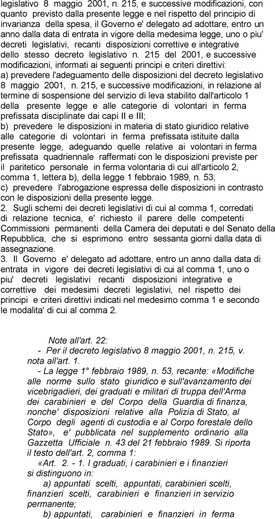 entrata in vigore della medesima legge, uno o piu' decreti legislativi, recanti disposizioni correttive e integrative dello stesso decreto legislativo n.